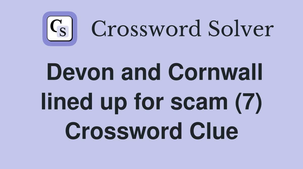 Devon and Cornwall lined up for scam (7) Crossword Clue