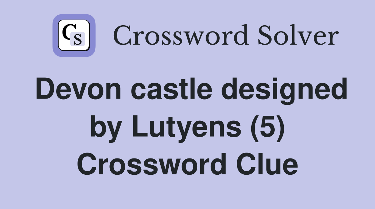 Devon castle designed by Lutyens (5) Crossword Clue