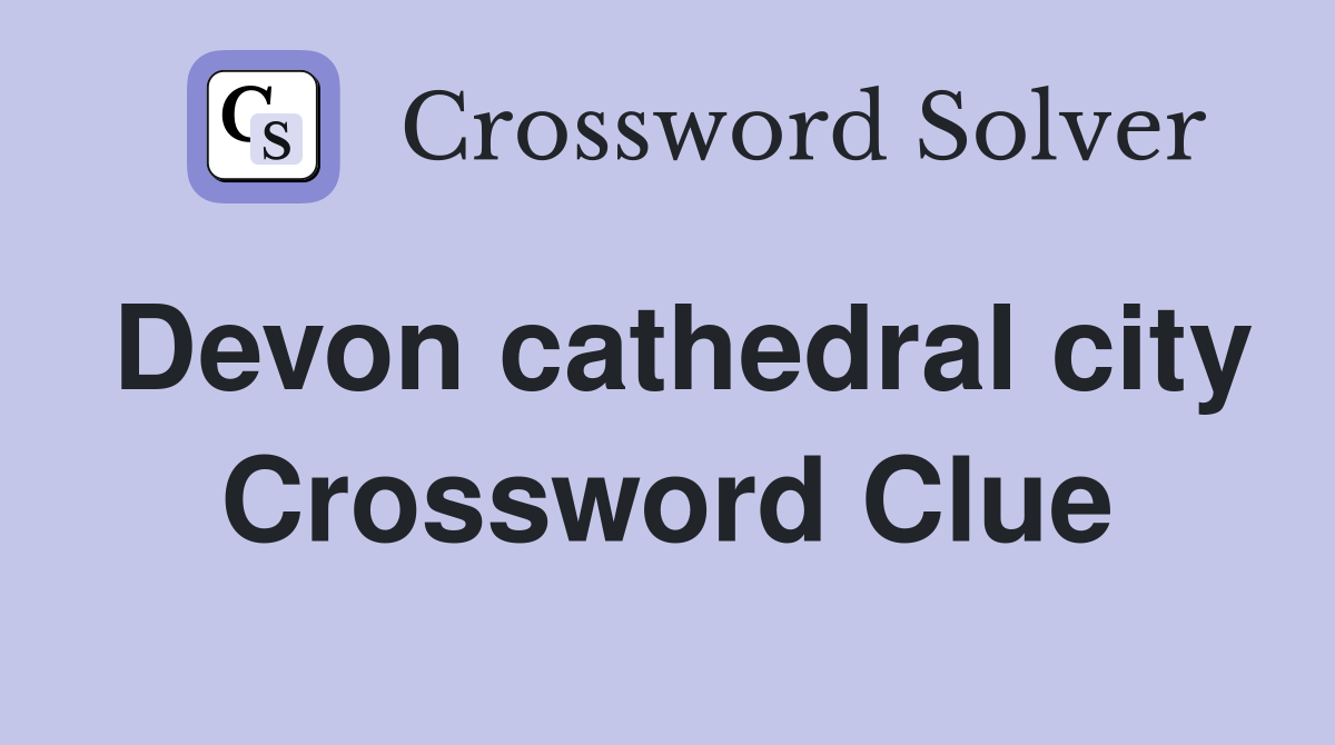 Devon cathedral city Crossword Clue