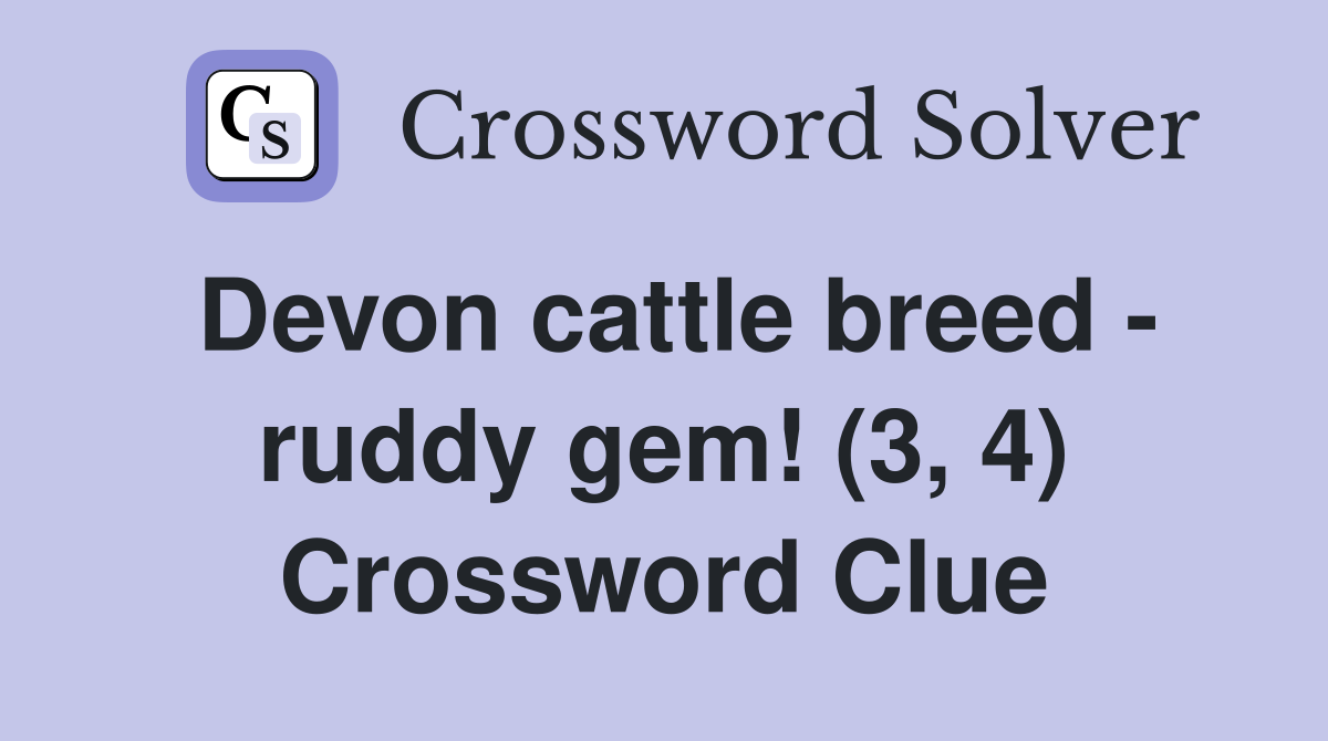 Devon cattle breed - ruddy gem! (3, 4) Crossword Clue