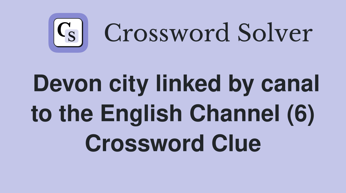 Devon city linked by canal to the English Channel (6) Crossword Clue