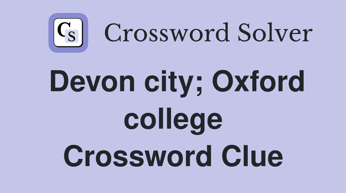 Devon city; Oxford college Crossword Clue