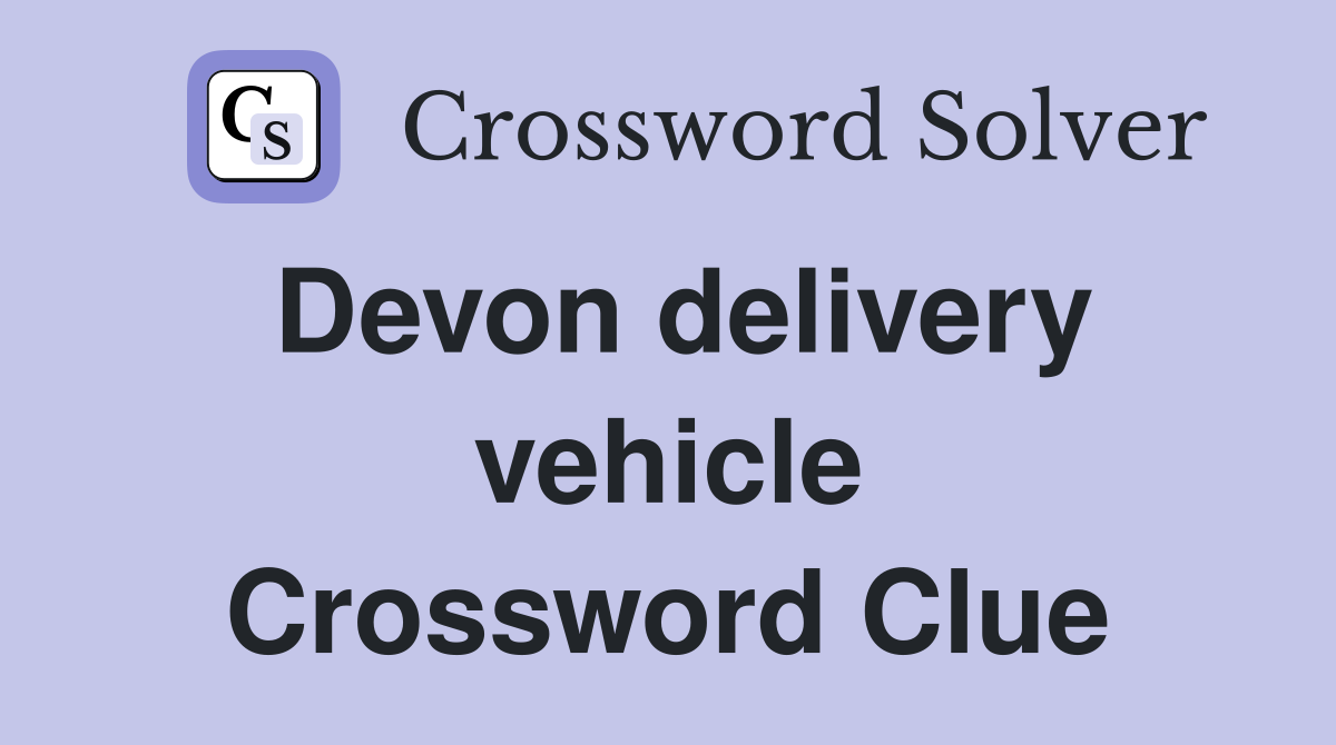 Devon delivery vehicle Crossword Clue
