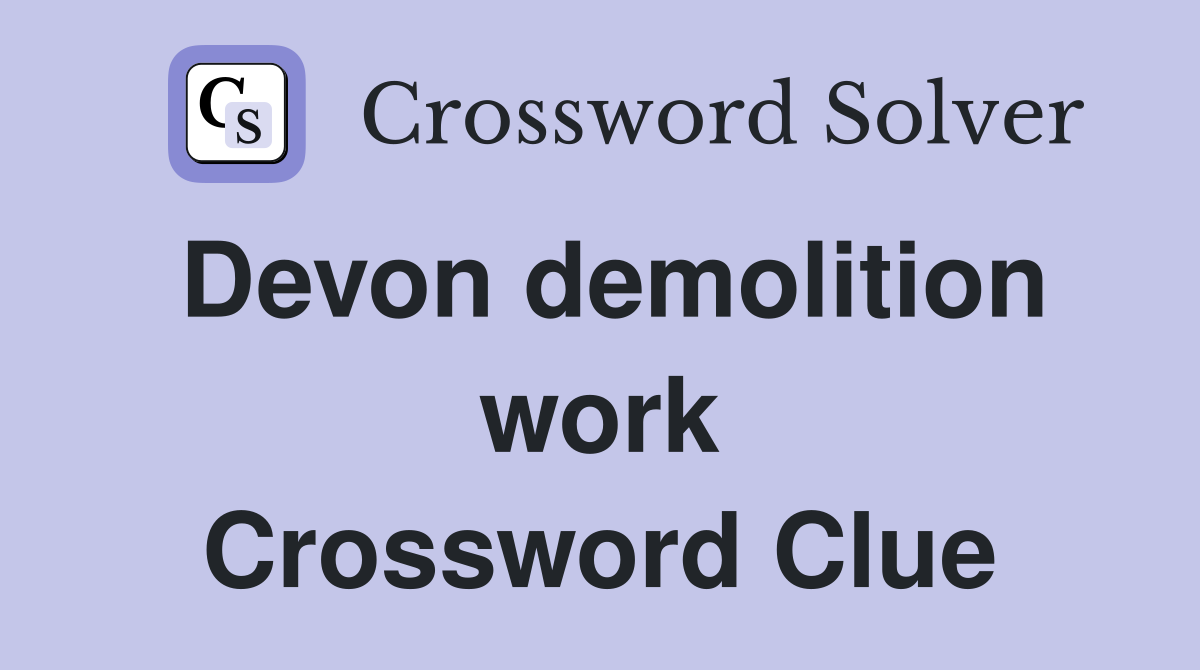 Devon demolition work Crossword Clue
