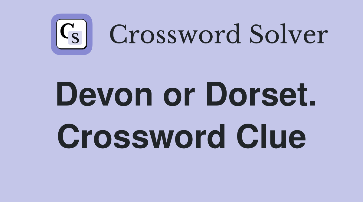 Devon or Dorset. Crossword Clue