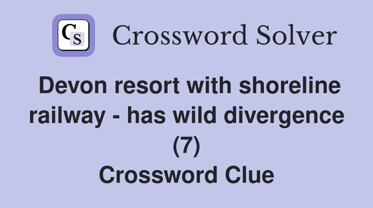 Devon resort with shoreline railway - has wild divergence (7) Crossword Clue