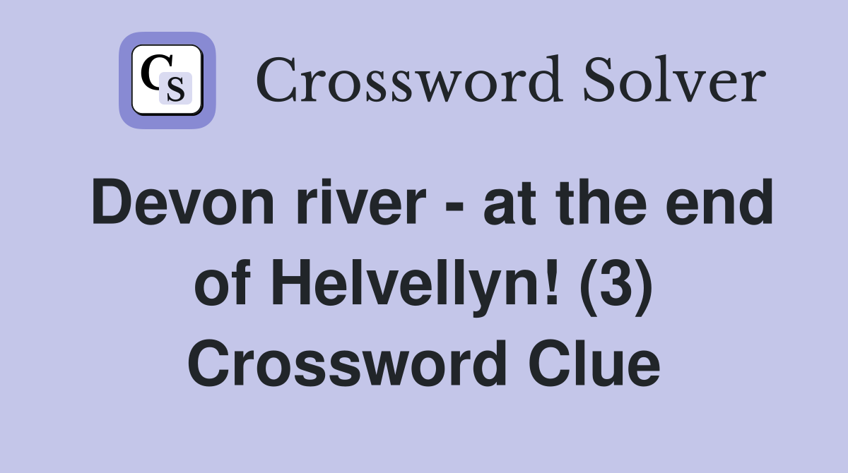 Devon river - at the end of Helvellyn! (3) Crossword Clue