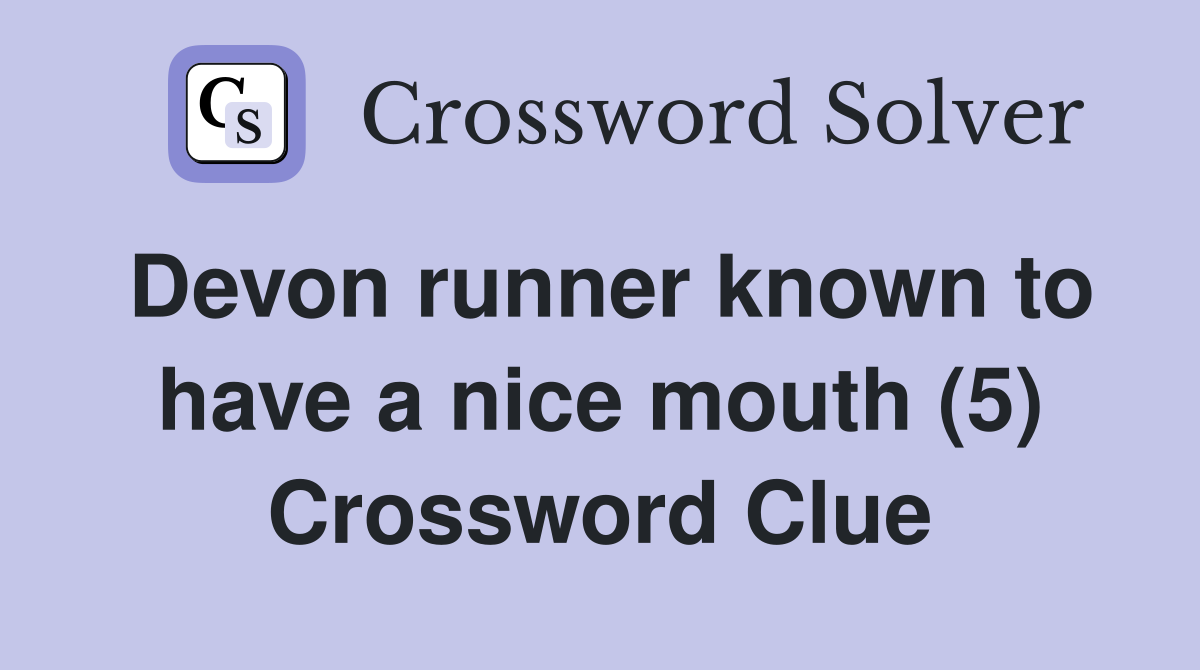 Devon runner known to have a nice mouth (5) Crossword Clue