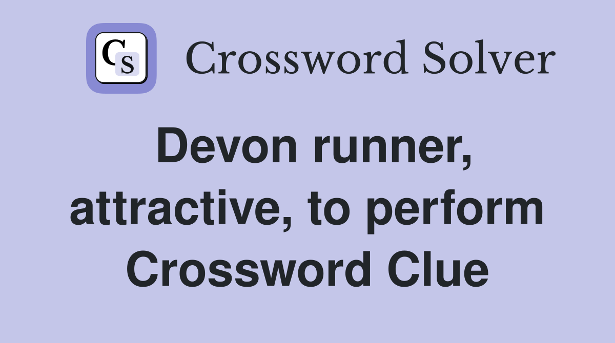 Devon runner, attractive, to perform Crossword Clue