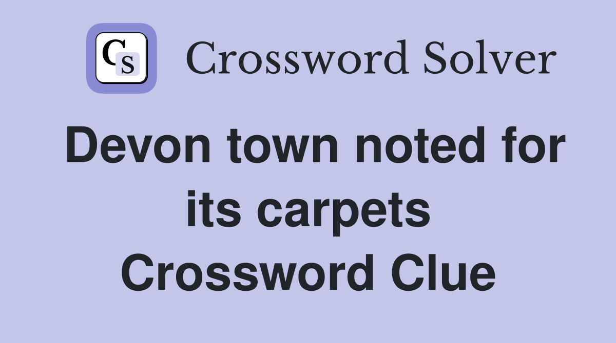 Devon town noted for its carpets Crossword Clue