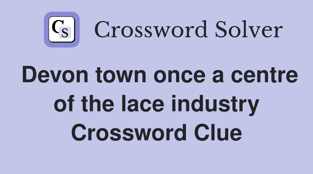 Devon town once a centre of the lace industry Crossword Clue