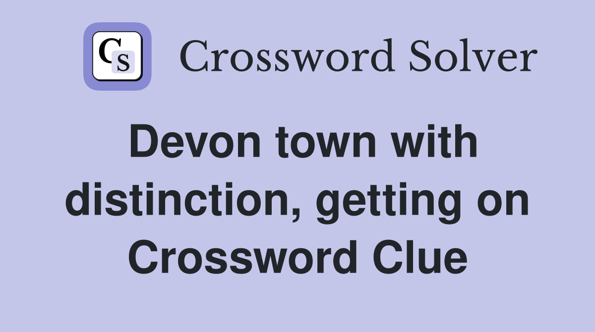 Devon town with distinction, getting on Crossword Clue
