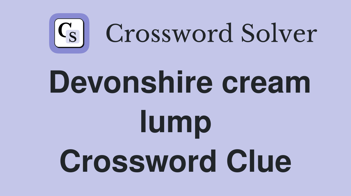 Devonshire cream lump Crossword Clue