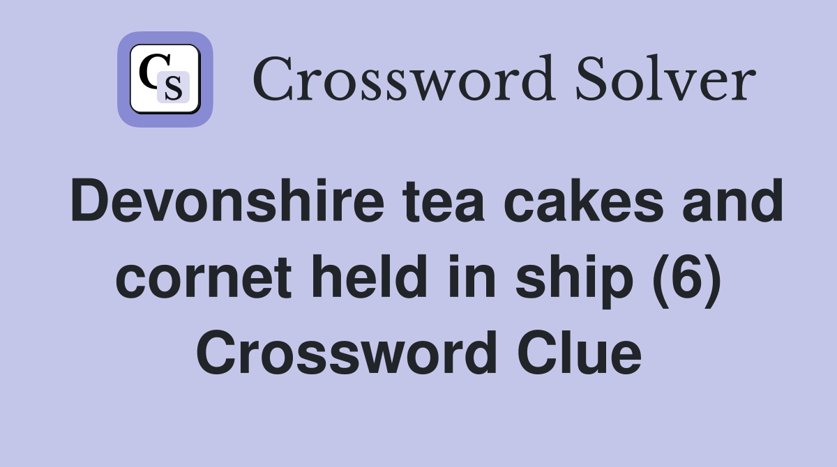 Devonshire tea cakes and cornet held in ship (6) Crossword Clue