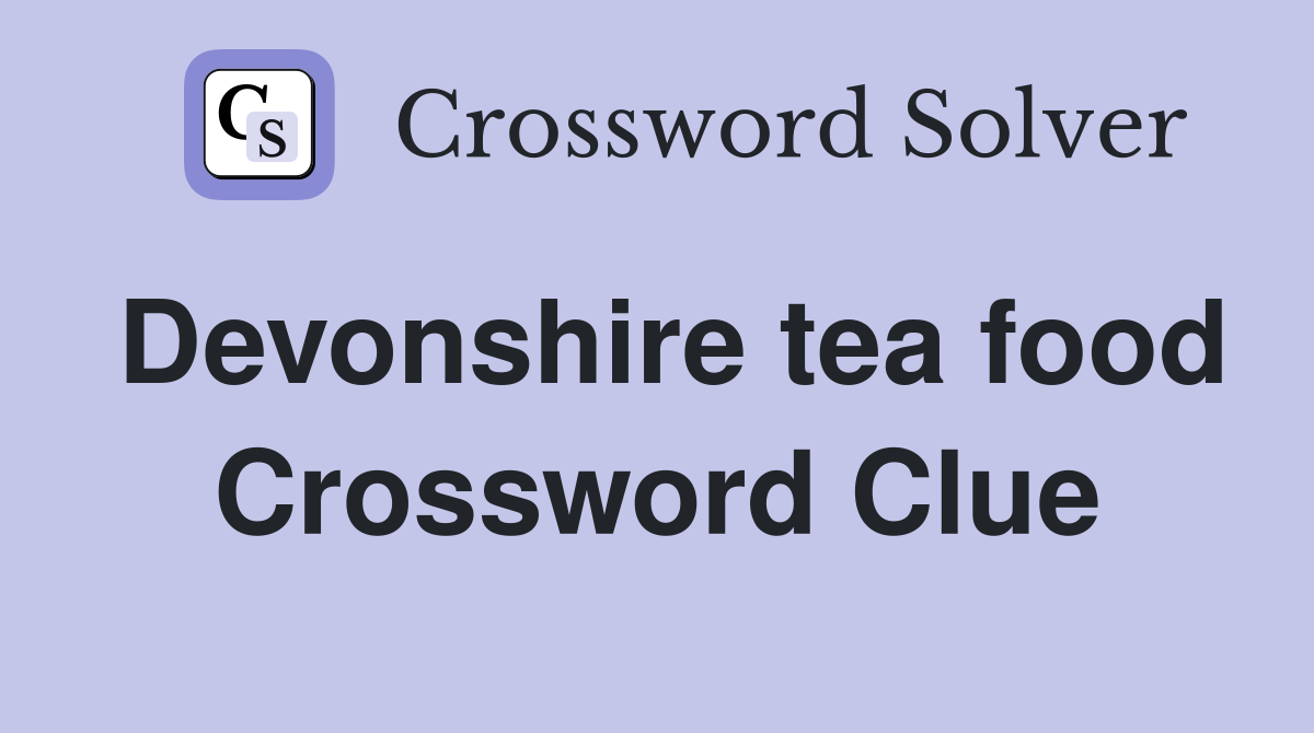 Devonshire tea food Crossword Clue