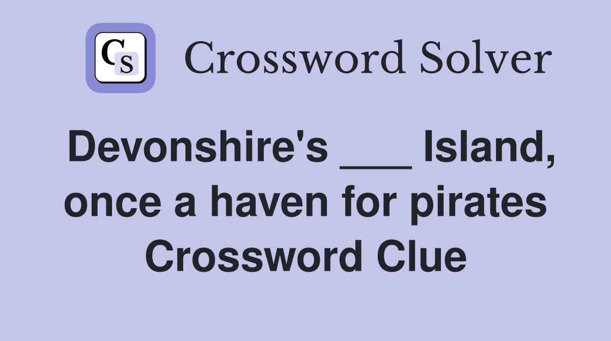 Devonshire's ___ Island, once a haven for pirates Crossword Clue