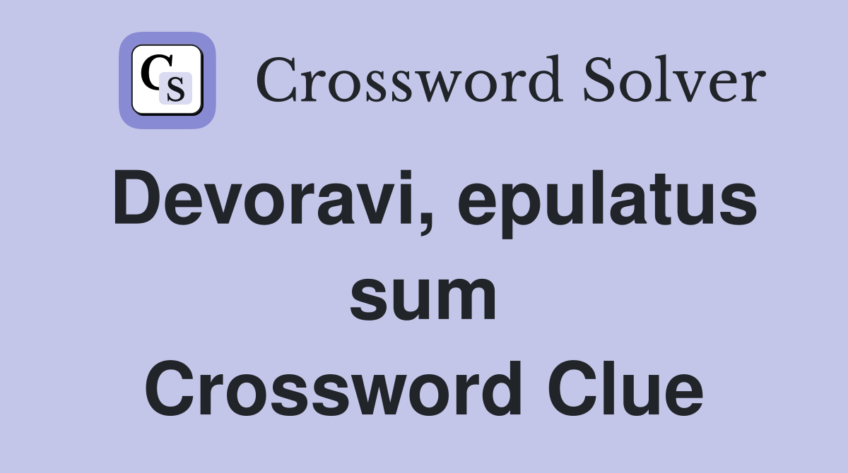 Devoravi, epulatus sum Crossword Clue