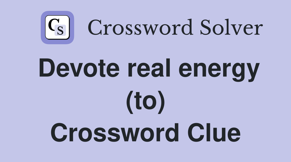 Devote real energy (to) Crossword Clue