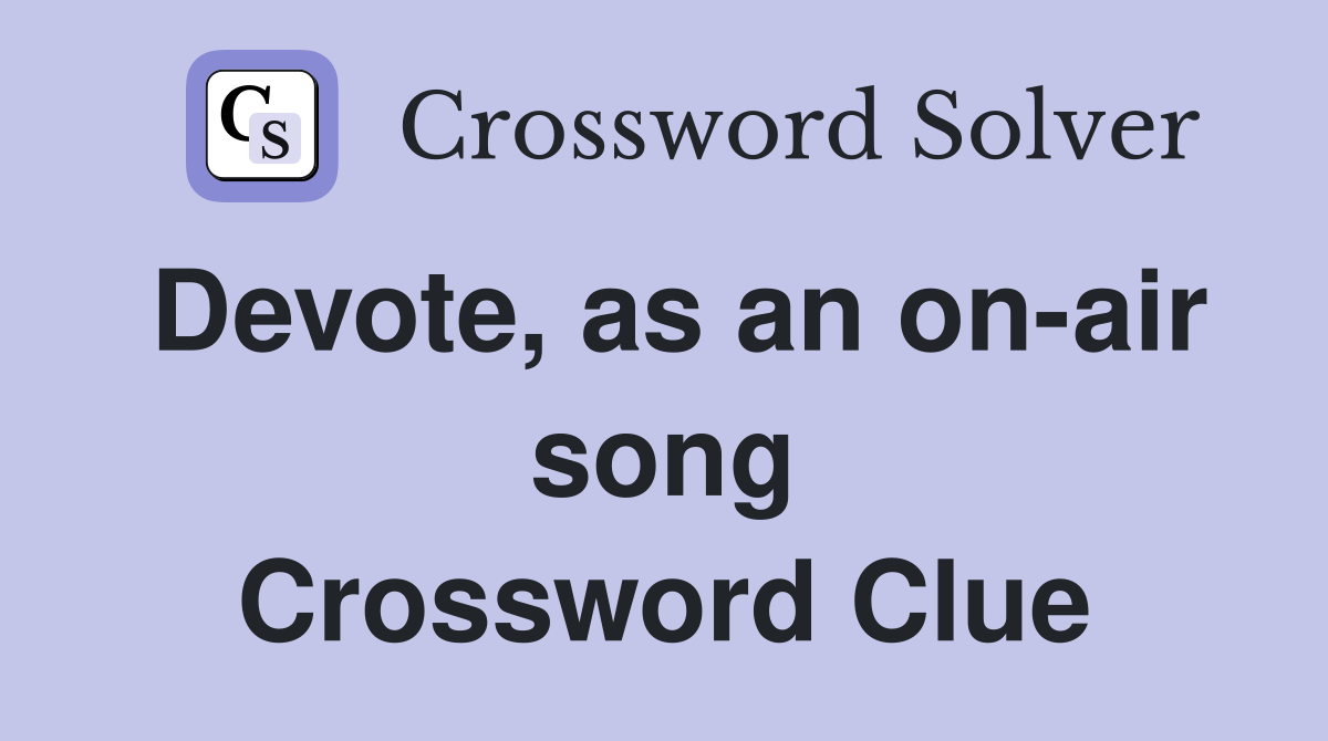 Devote, as an on-air song Crossword Clue