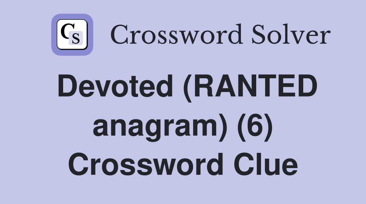 Devoted (RANTED anagram) (6) Crossword Clue