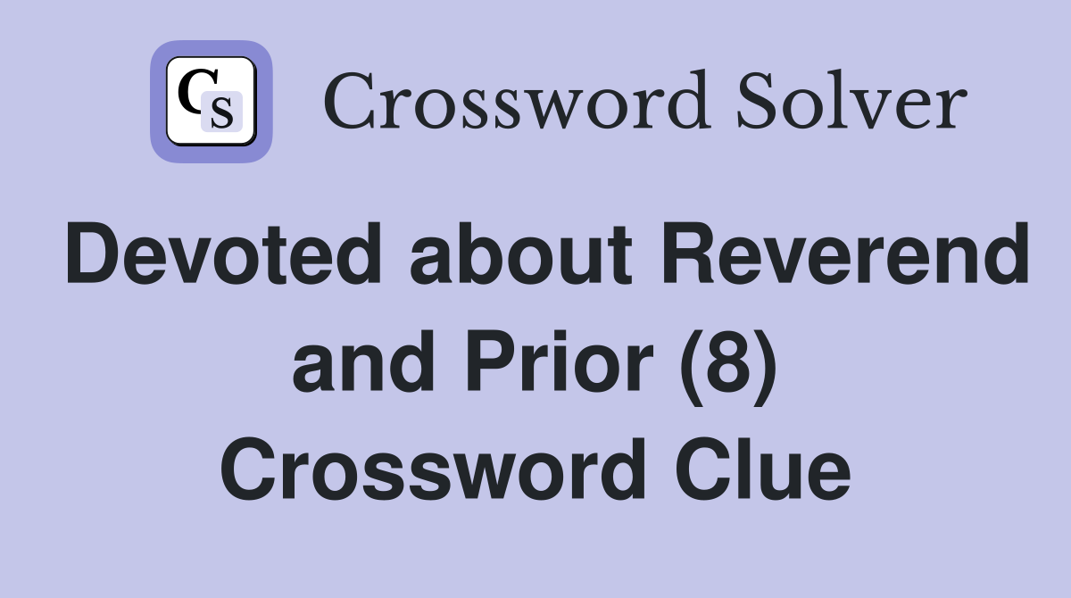 Devoted about Reverend and Prior (8) Crossword Clue