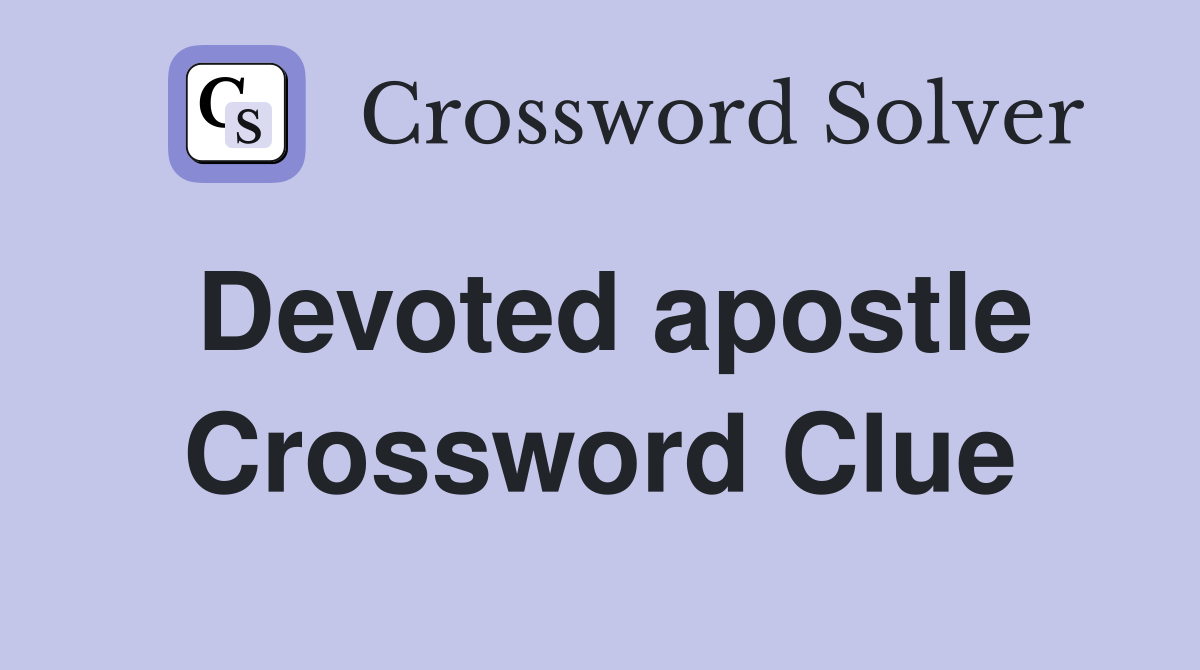 Devoted apostle Crossword Clue