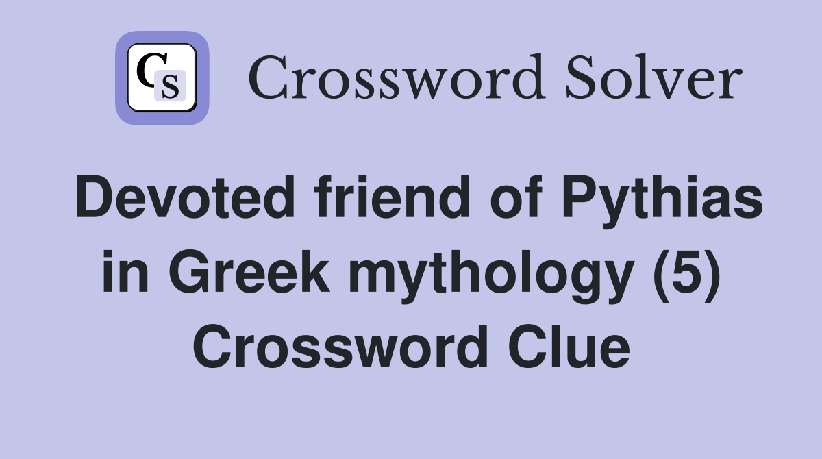 Devoted friend of Pythias in Greek mythology (5) Crossword Clue