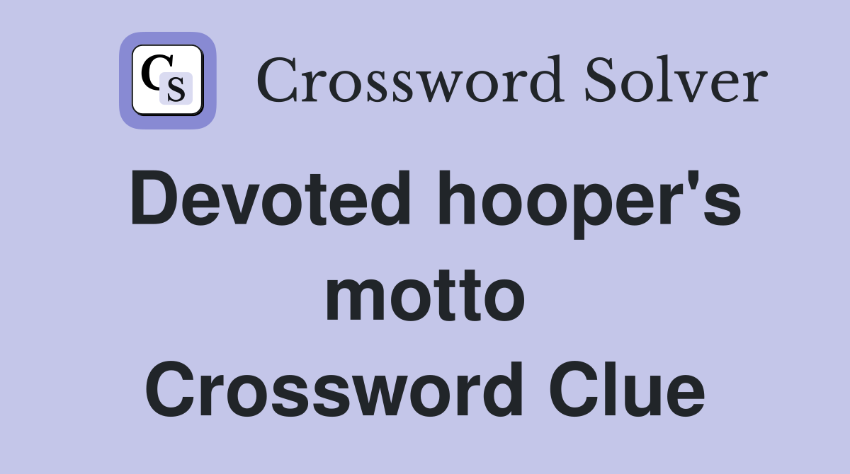 Devoted hooper's motto Crossword Clue