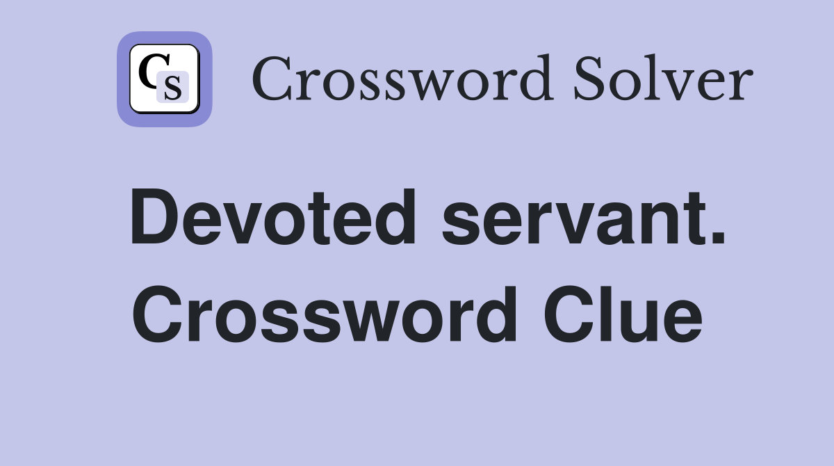 Devoted servant. Crossword Clue