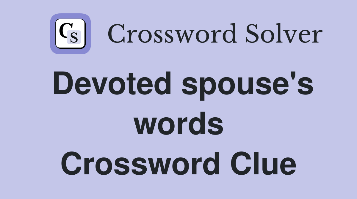 Devoted spouse's words Crossword Clue