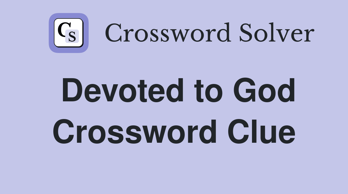 Devoted to God Crossword Clue