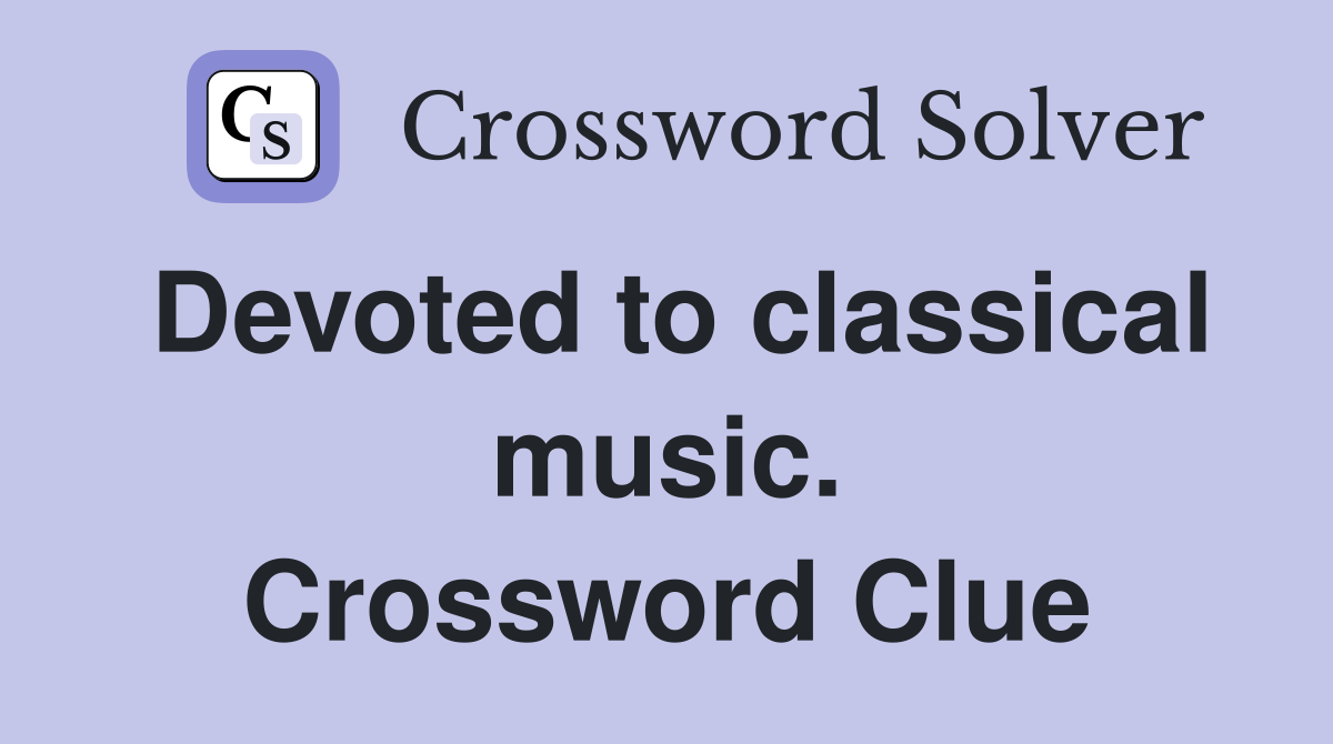 Devoted to classical music. Crossword Clue