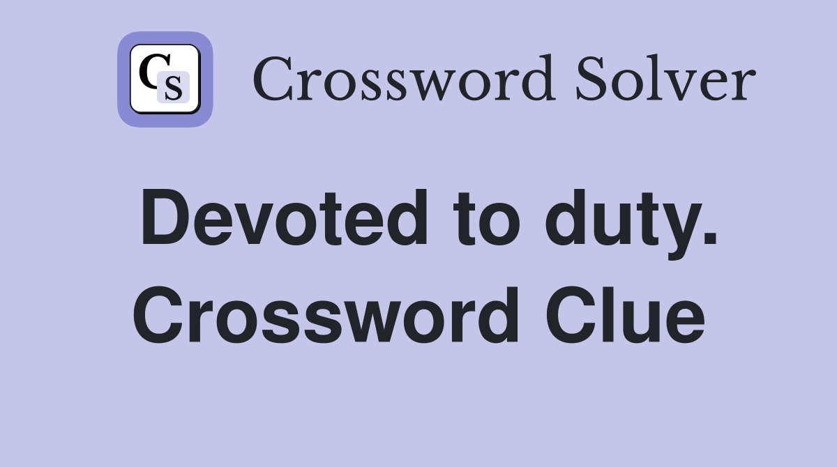Devoted to duty. Crossword Clue