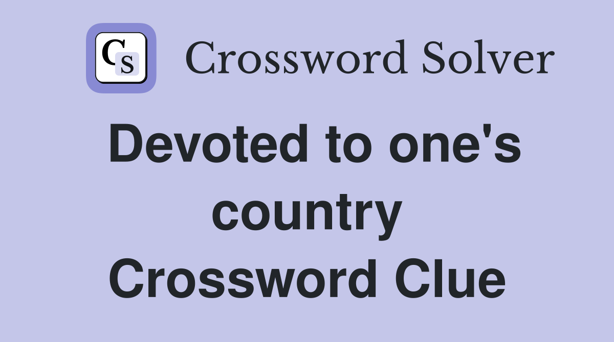 Devoted to one's country Crossword Clue