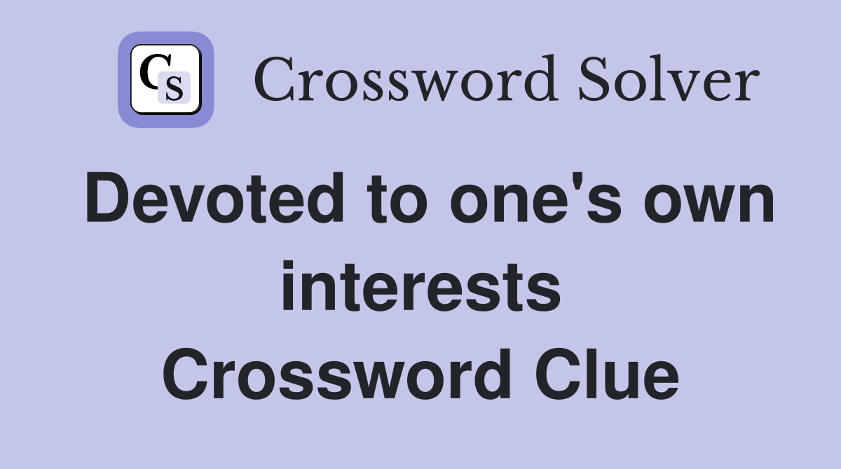 Devoted to one's own interests Crossword Clue