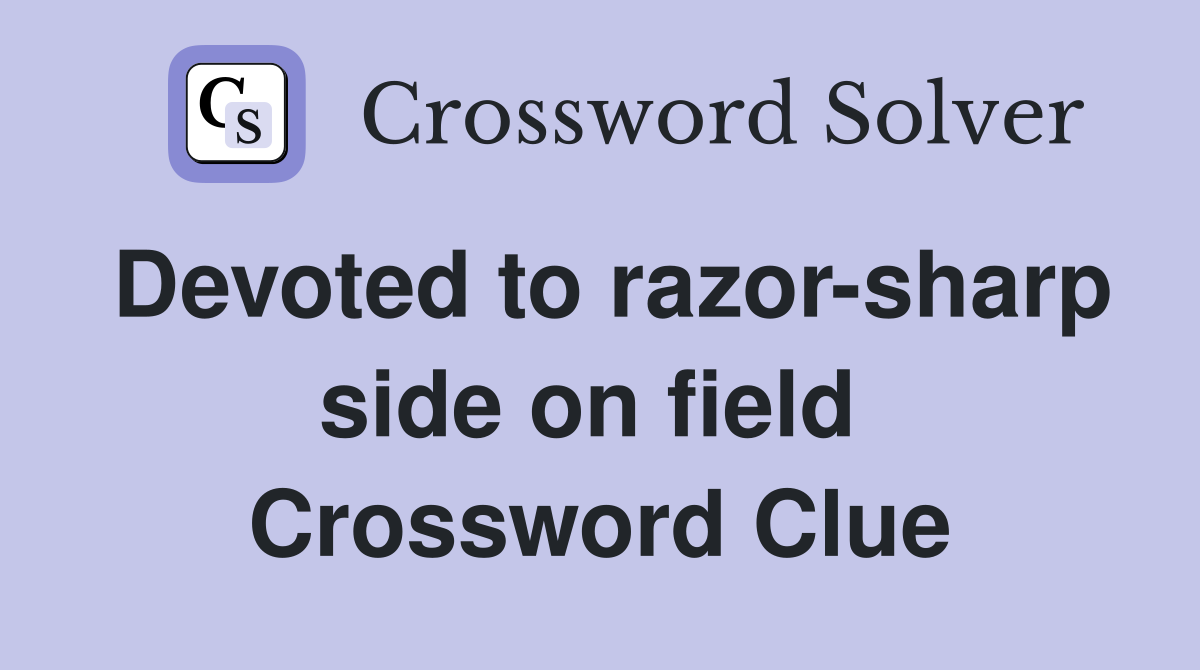 Devoted to razor-sharp side on field  Crossword Clue