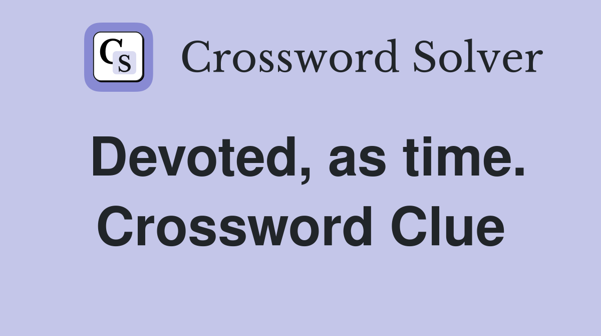 Devoted, as time. Crossword Clue
