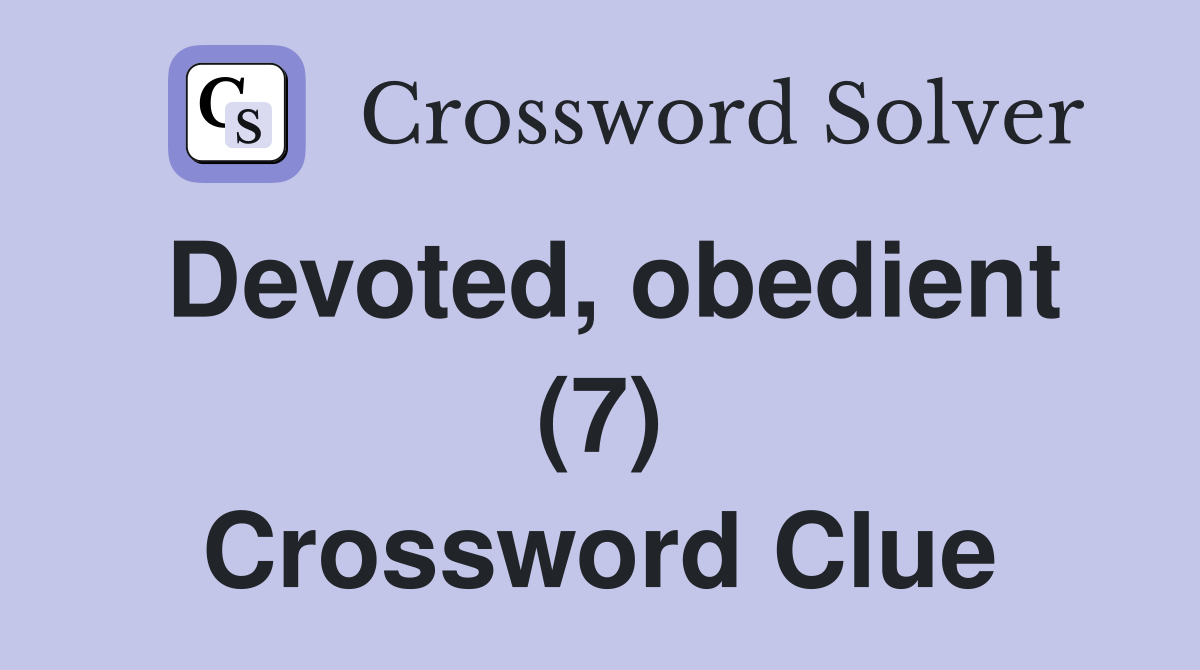 Devoted, obedient (7) Crossword Clue