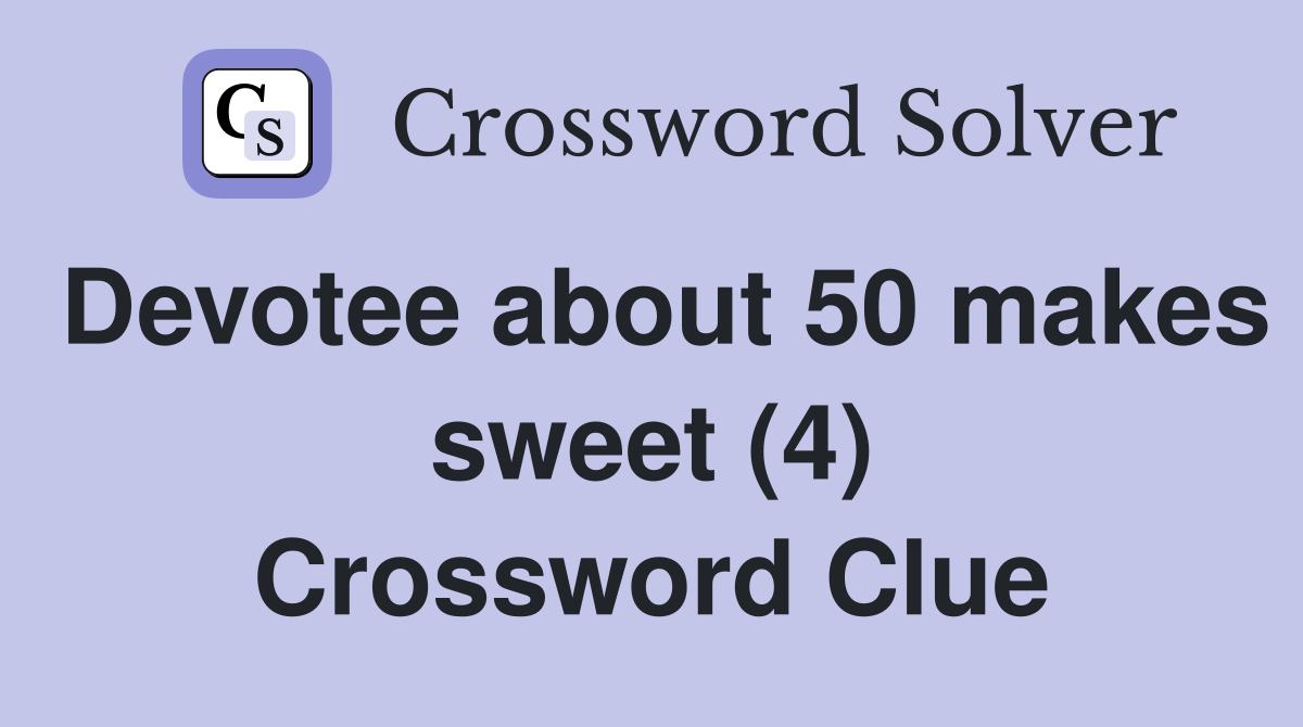 Devotee about 50 makes sweet (4) Crossword Clue