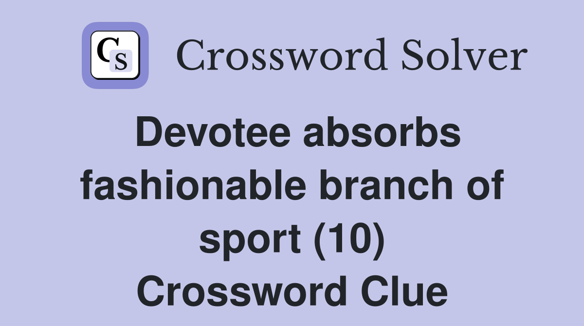 Devotee absorbs fashionable branch of sport (10) Crossword Clue