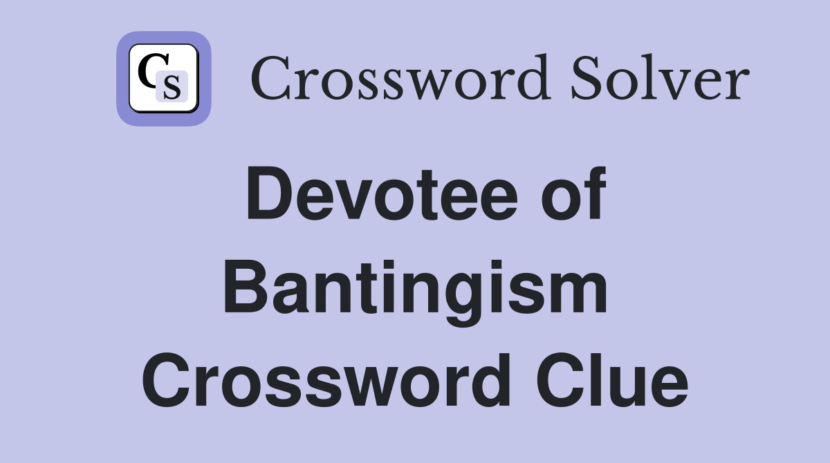 Devotee of Bantingism Crossword Clue