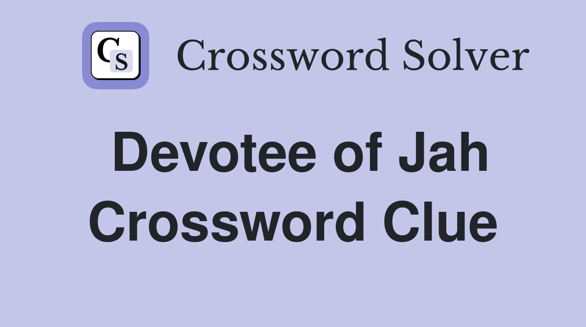 Devotee of Jah Crossword Clue
