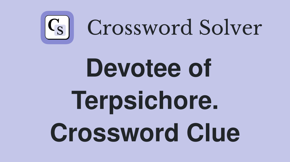 Devotee of Terpsichore. Crossword Clue