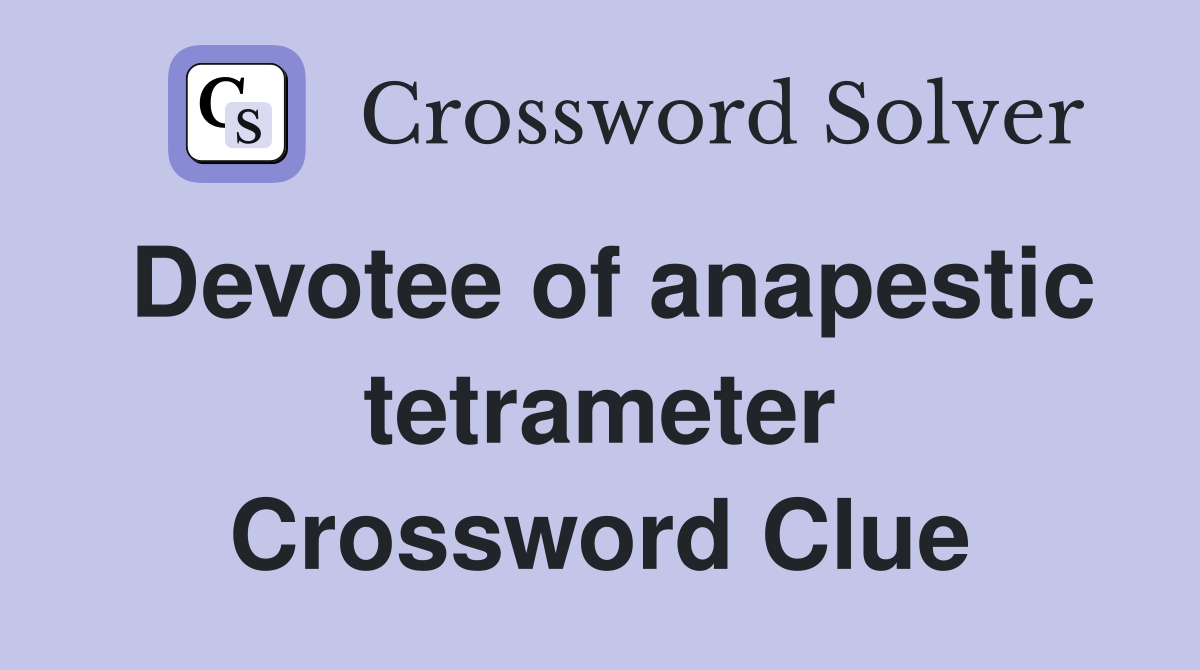 Devotee of anapestic tetrameter Crossword Clue