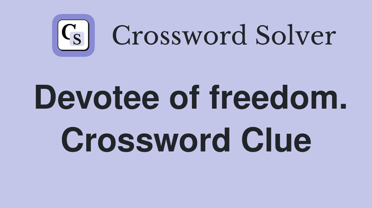 Devotee of freedom. Crossword Clue