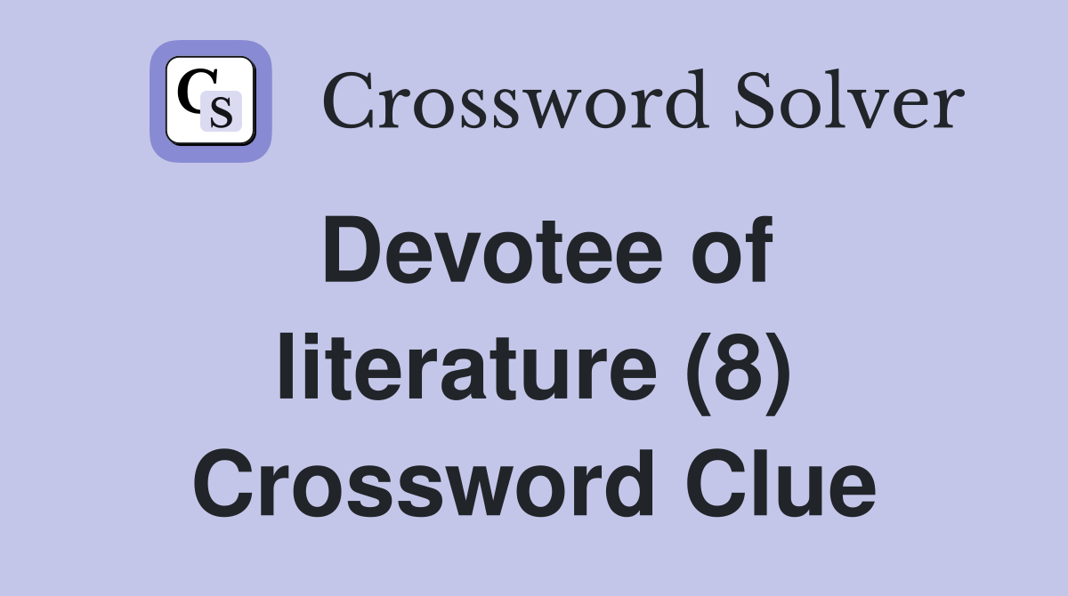 Devotee of literature (8) Crossword Clue