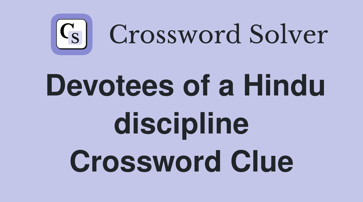 Devotees of a Hindu discipline Crossword Clue