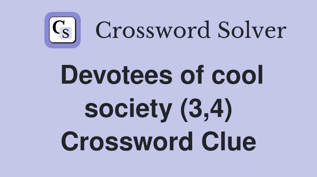 Devotees of cool society (3,4) Crossword Clue