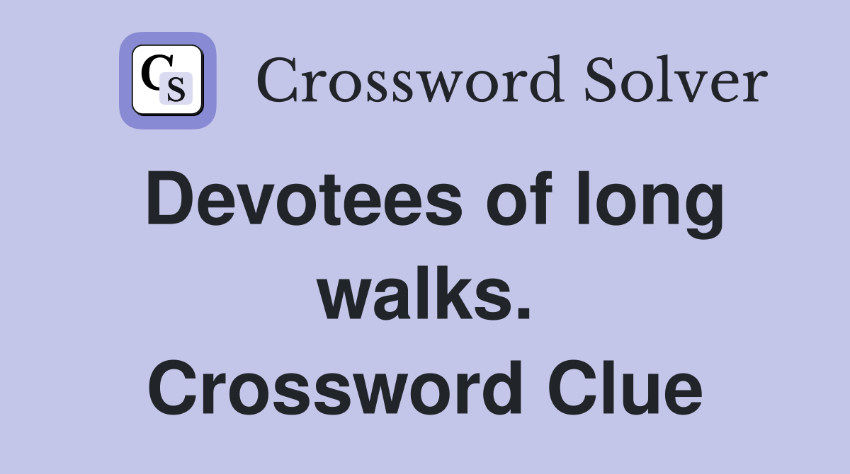 Devotees of long walks. Crossword Clue