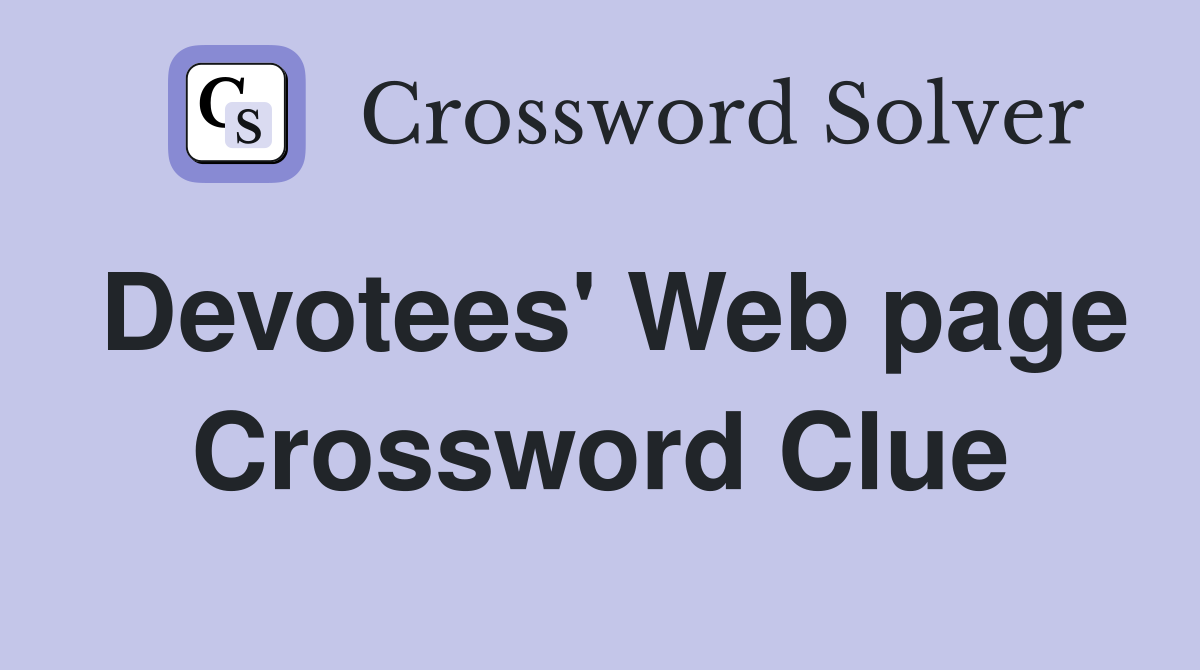 Devotees' Web page Crossword Clue